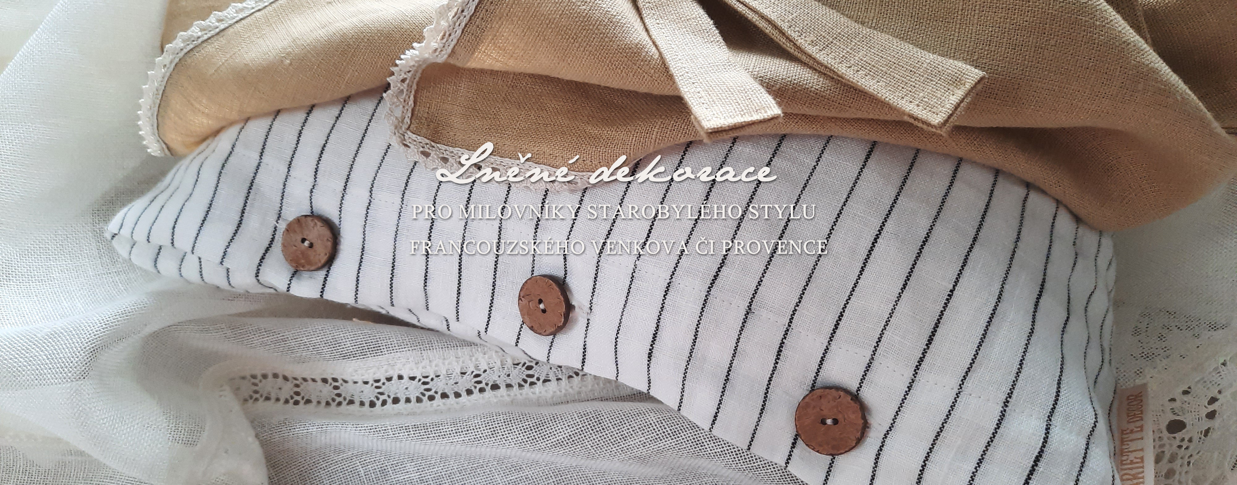 Lněné dekorace pro milovníky starobylého stylu francouzského venkova či Provence