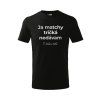 PÁNSKE čierne TRIČKO s POTLAČOU Ja matchy tričká nedávam tatko