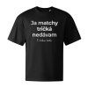 Tričko Oversized čierne Ja matchy tričká nedávam S láskou tatko