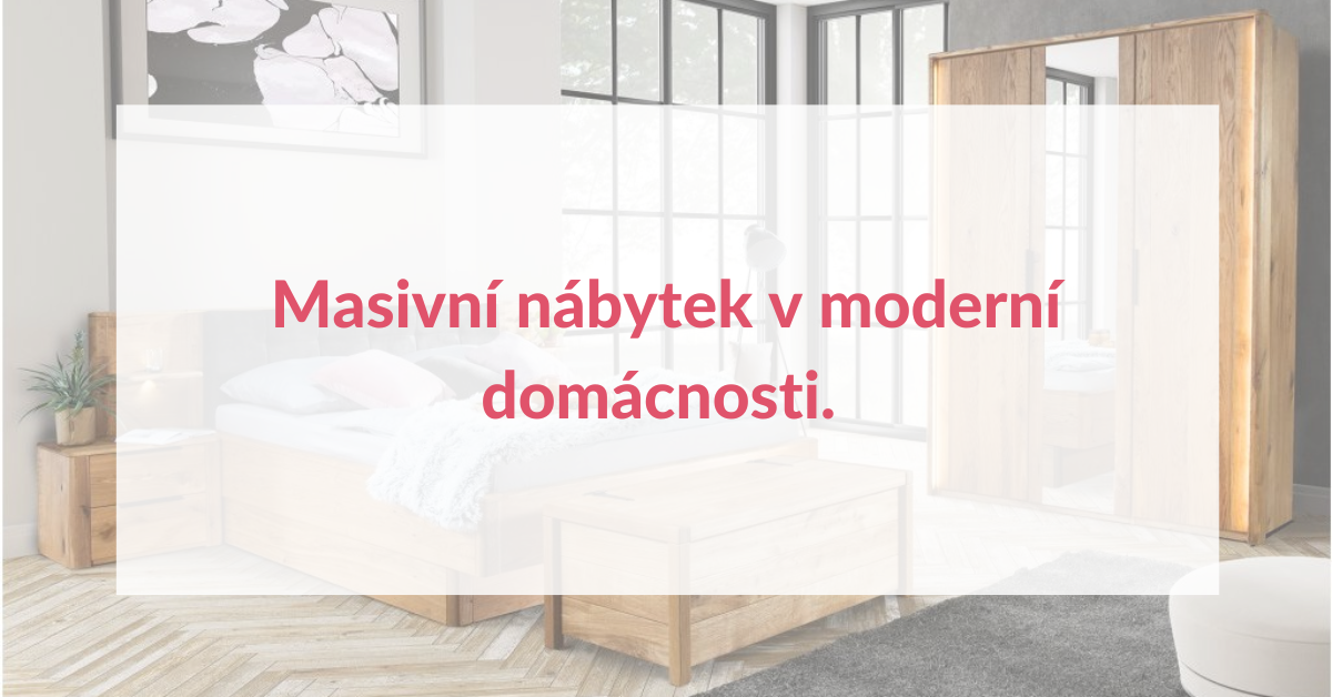 Masivní nábytek v moderní domácnosti. Jak kombinovat kvalitu i modernu?