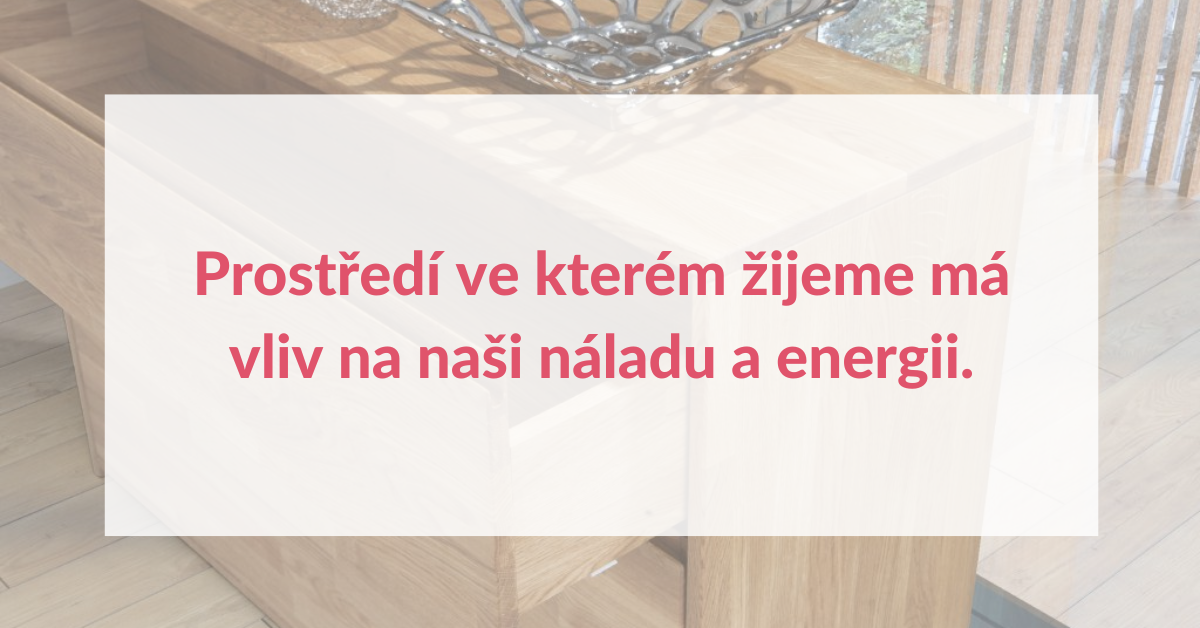 Prostředí, ve kterém žijeme má vliv na naši náladu a energii