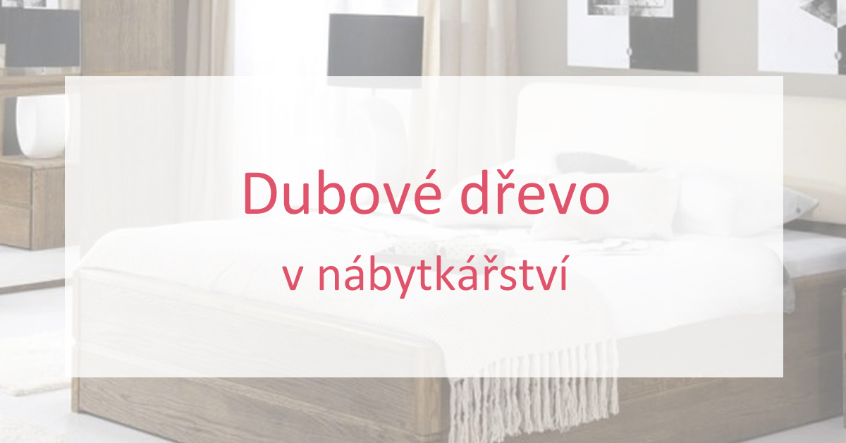 Dubové dřevo v nábytkářství: jaké jsou jeho výhody?