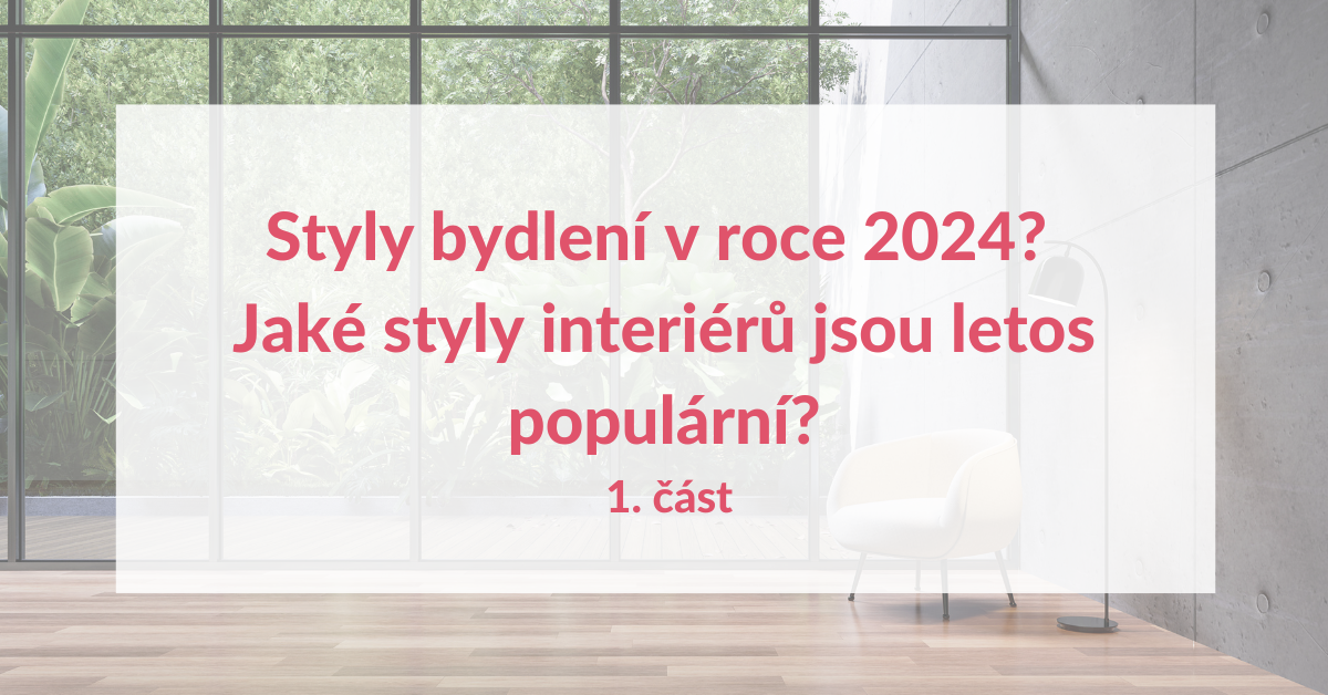 Styly bydlení v roce 2024? Jaké styly interiérů jsou letos populární? 1. část