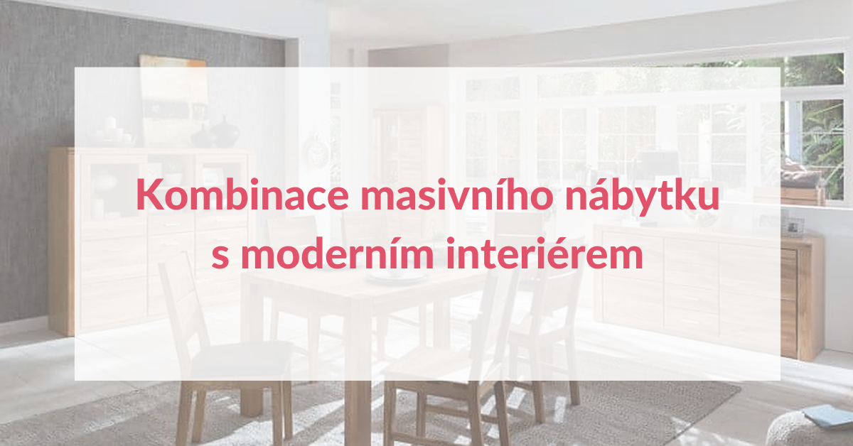Kombinace masivního nábytku s moderním interiérem