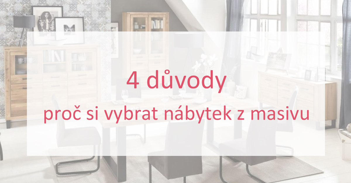 4 důvody, proč si vybrat nábytek z masivu