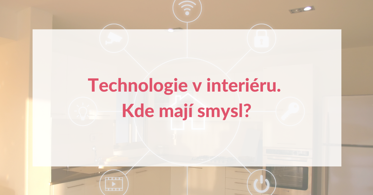 Technologie v interiéru. Kde mají smysl?