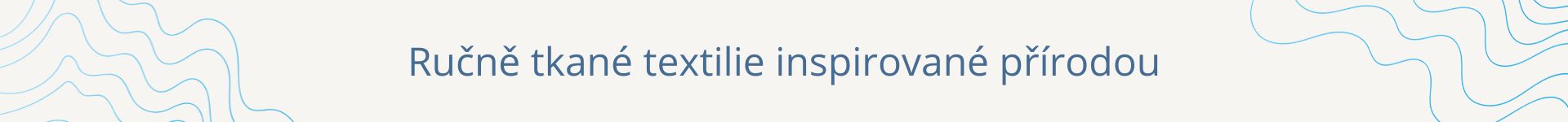 text - ručně tkané textilie inspirované přírodou