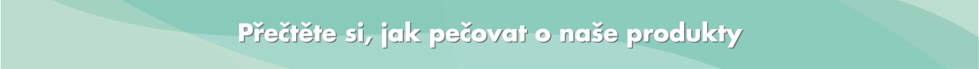 Jak pečovat o naše produkty