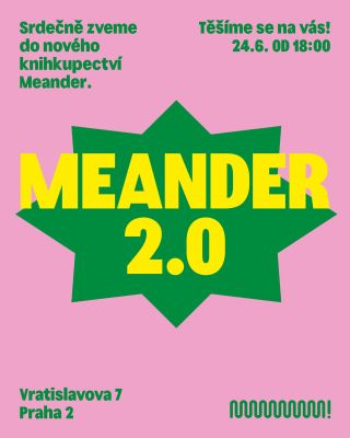 Meander 2.0 Srdečně zveme do nového knihkupectví Meander. A přitom nás najdete nadále na stejné adrese! Přijďte se o tomto...
