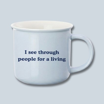 Porcelánový hrnek I see through people for a living