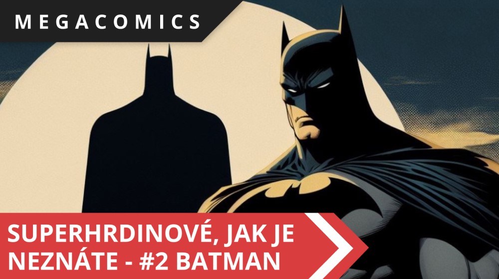 Superhrdinové, jak je neznáte - #2 Batman