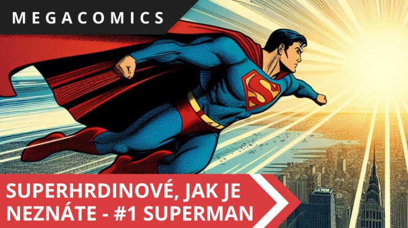 Superhrdinové, jak je neznáte - #1 Superman