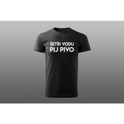 Tričko pánské - Šetři vodu, pij PIVO