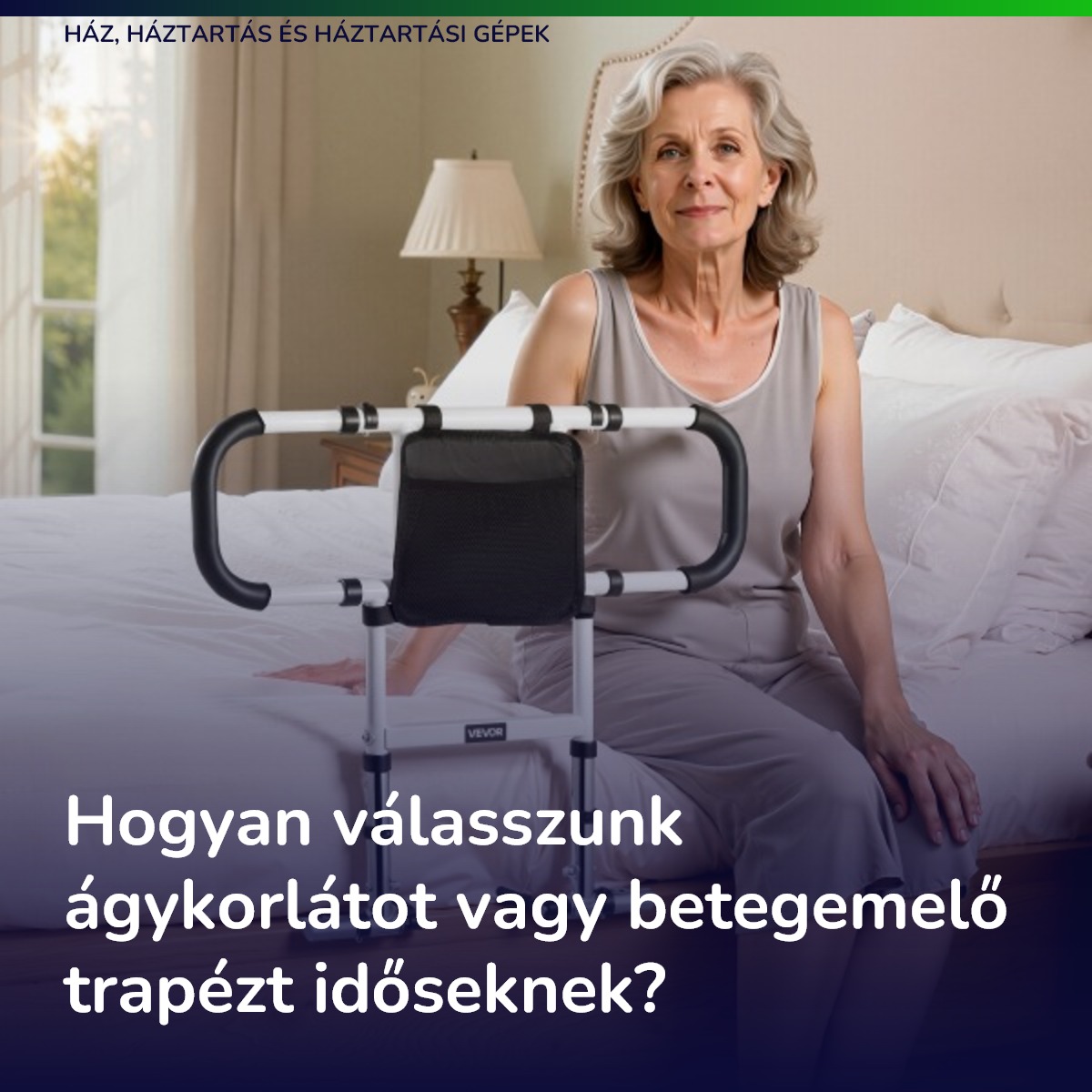 Hogyan válasszunk ágykorlátot vagy betegemelő trapézt időseknek?