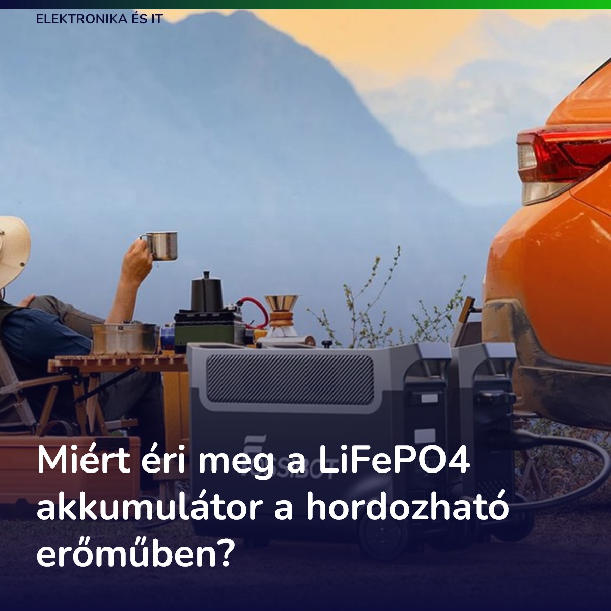 Miért éri meg a LiFePO4 akkumulátor a hordozható erőműben?