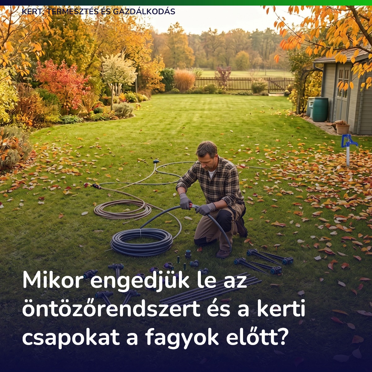 Mikor engedjük le az öntözőrendszert és a kerti csapokat a fagyok előtt?