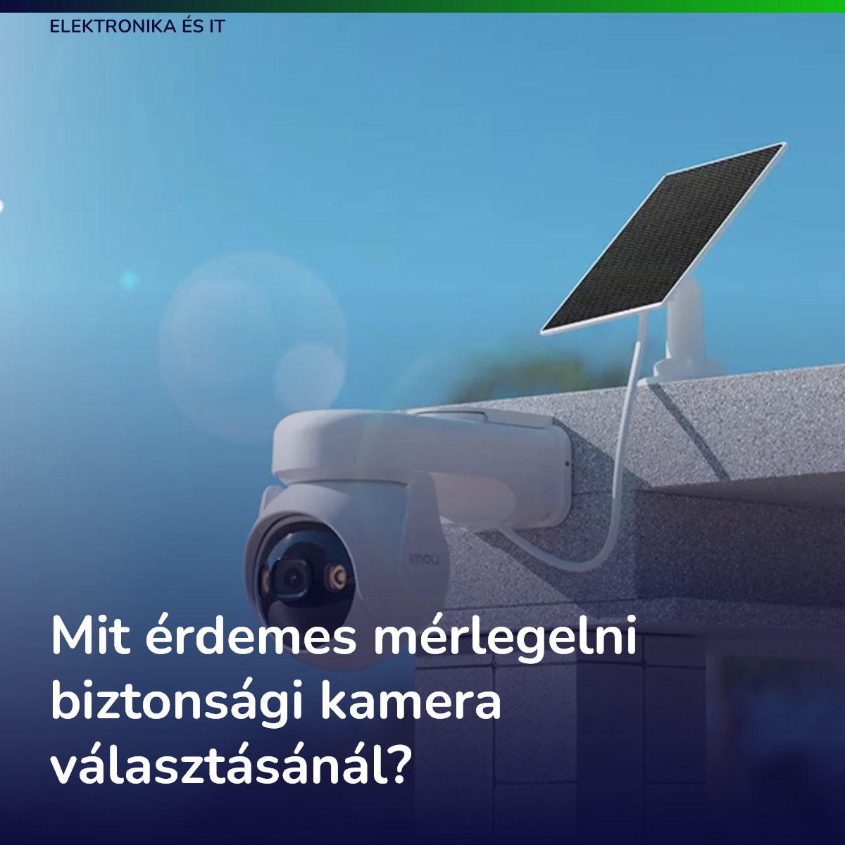 Mit érdemes mérlegelni biztonsági kamera választásánál?
