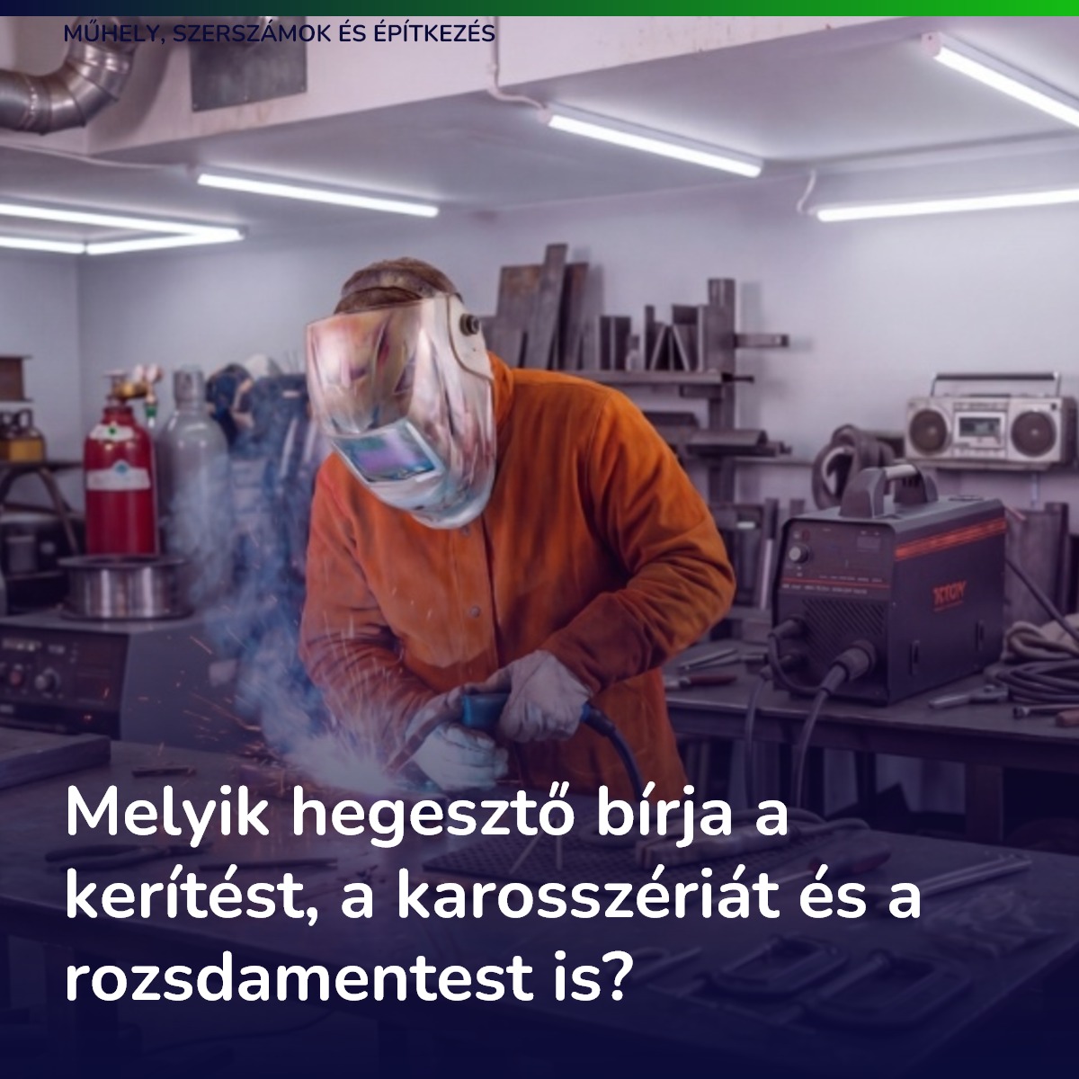 Melyik hegesztő bírja a kerítést, a karosszériát és a rozsdamentest is?