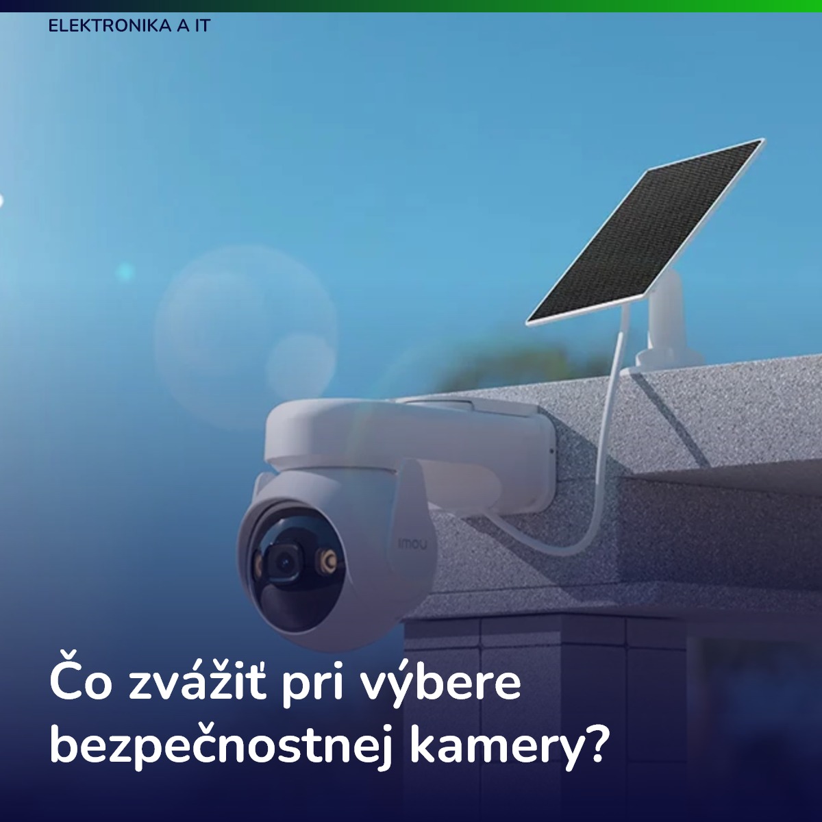 Čo zvážiť pri výbere bezpečnostnej kamery?