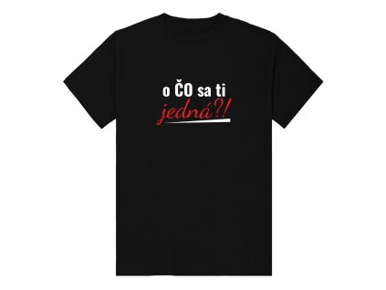 Tričko "o čo sa ti jedná?" (Farba Čierna, Veľkosť 2XL)