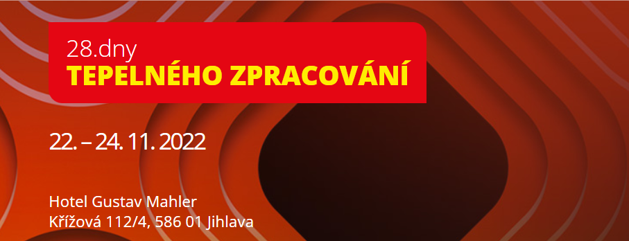 22. – 24. 11. 2022 -  Odborná konference - PŘÍNOS TEPELNÉHO ZPRACOVÁNÍ KOVOVÝCH MATERIÁLŮ V MODERNÍM PRŮMYSLU