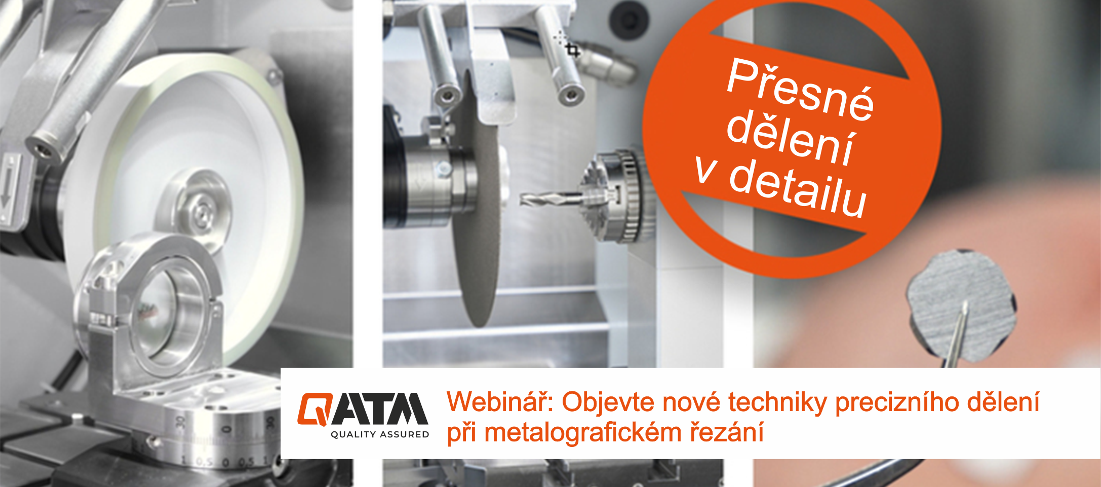 13. 6. 2024 Objevte nové techniky precizního dělení při metalografickém řezání -WEBINÁŘ QATM