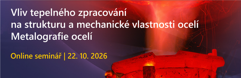 20. 10 2026 - Vliv tepelného zpracování na strukturu a mechanické vlastnosti ocelí - Metalografie ocelí- online
