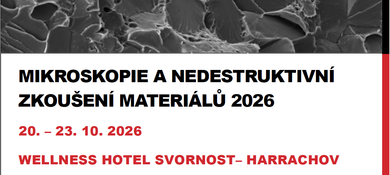 20. – 23. 10. 2026  8. Mezinárodní konference Mikroskopie a nedestruktivní zkoušení materiálů 2026, Harachov
