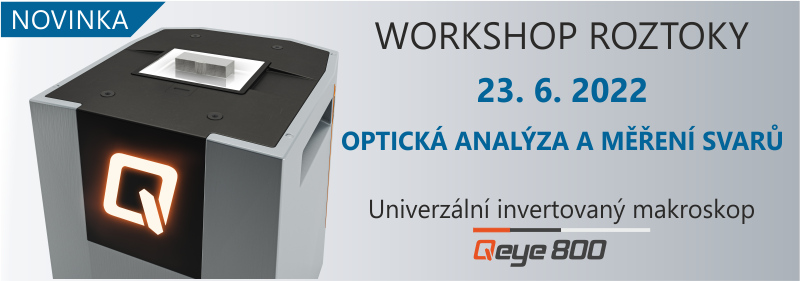 23. 6. 2022 - WORKSHOP ROZTOKY Qeye 800 - Univerzální invertovaný makroskop pro kontrolu svarů