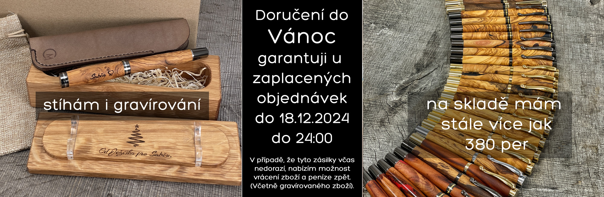 Doručení do Vánoc garantuji u  zaplacených objednávek do 18.12.2024 do 24:00. V případě, že tyto zásilky včas nedorazí, nabízím možnost vrácení zboží a peníze zpět. (Včetně gravírovaného zboží).