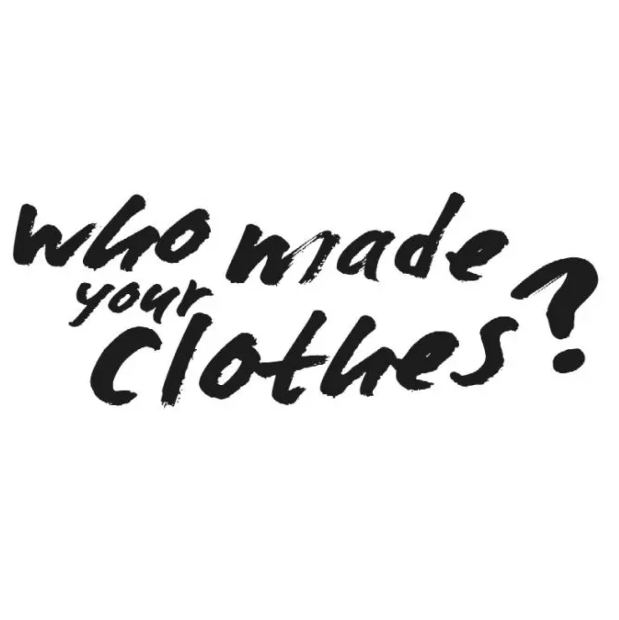 #WHOMADEMYCLOTHES?