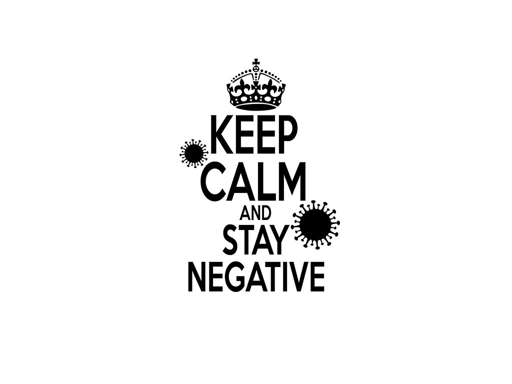 Keep calm and STAY NEGATIVE s
