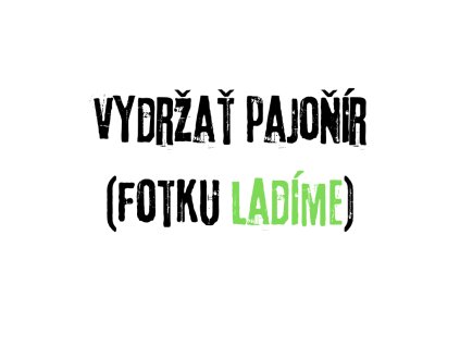 vydržať pajoňír (fotku ladíme)