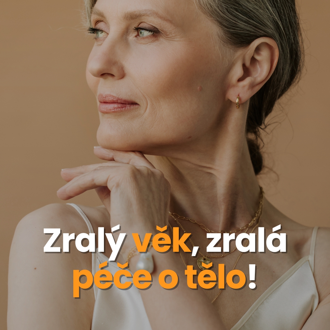 Zralý věk, zralá péče o tělo!