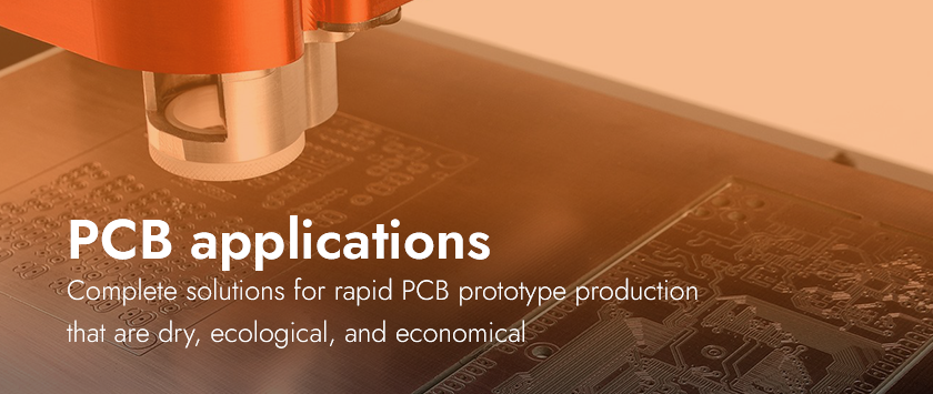 PCB applications Complete solutions for rapid PCB prototype production  that are dry, ecological, and economical
