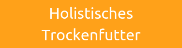 HOLISTISCHES TROCKENFUTTER