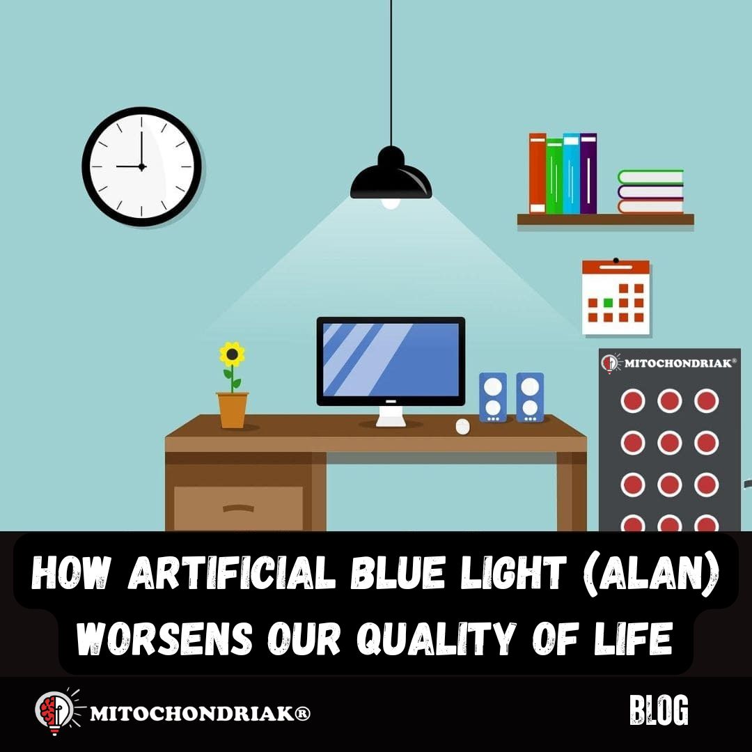 How Artificial Blue Light (ALAN) Worsens Our Quality of Life