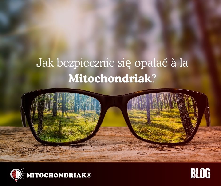 Jak bezpiecznie się opalać à la Mitochondriak?