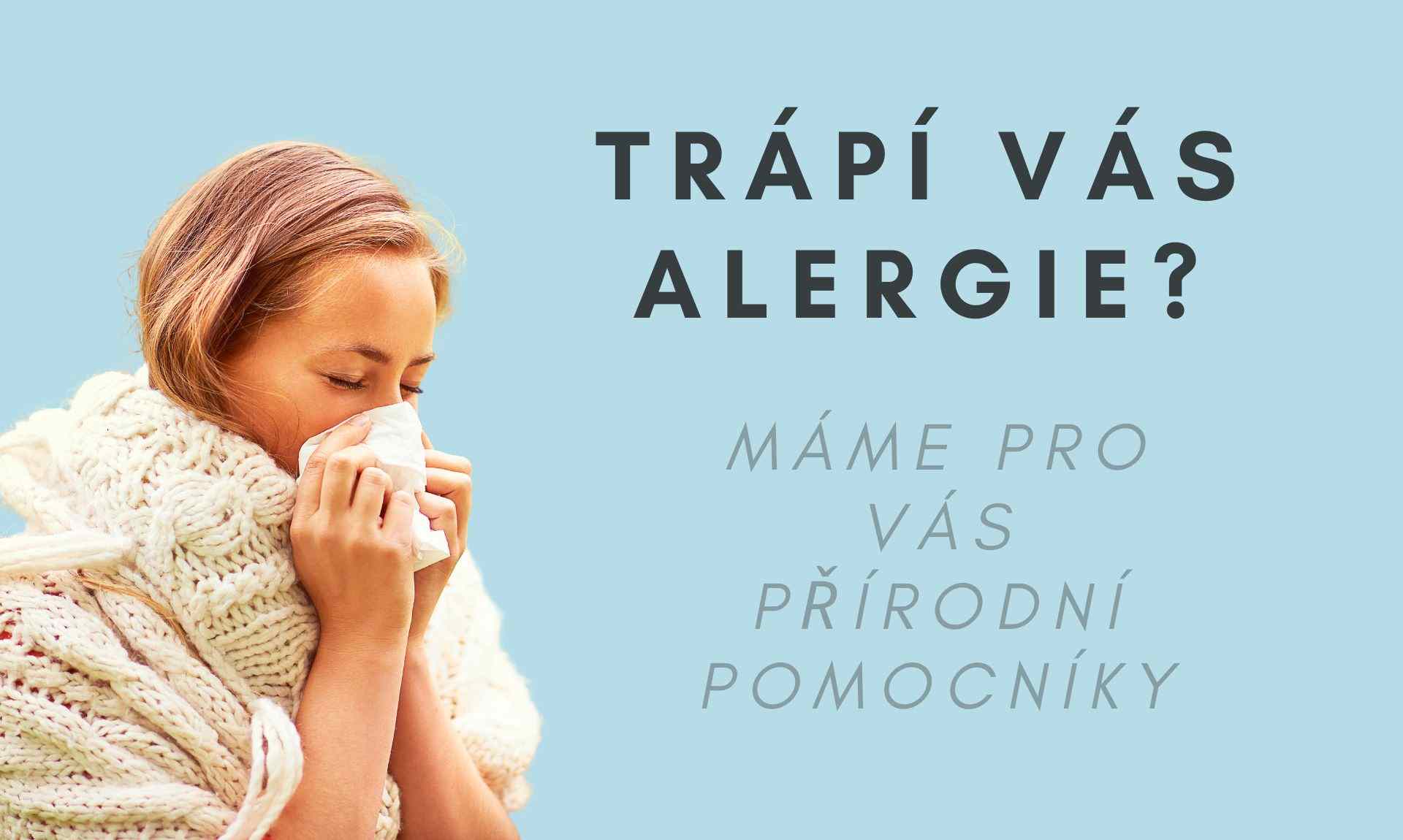 Trápí vás alergie? Máme pro vás přírodní pomocníky