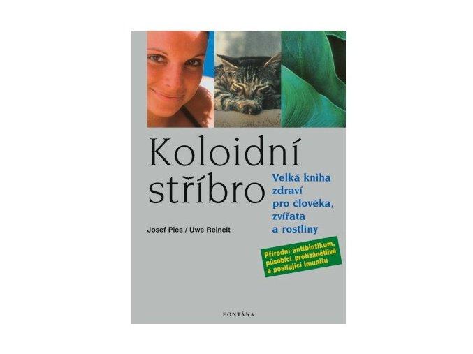 Koloidní stříbro - Velká kniha zdraví pro člověka, zvířata a rostliny (Josefa Pies, Uwe Reinelt)