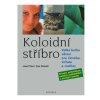 Koloidní stříbro - Velká kniha zdraví pro člověka, zvířata a rostliny (Josefa Pies, Uwe Reinelt)