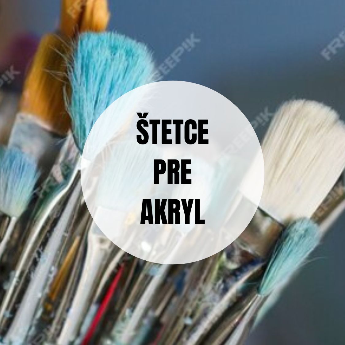 ŠTETCE PRE AKRYLOVÉ FARBY