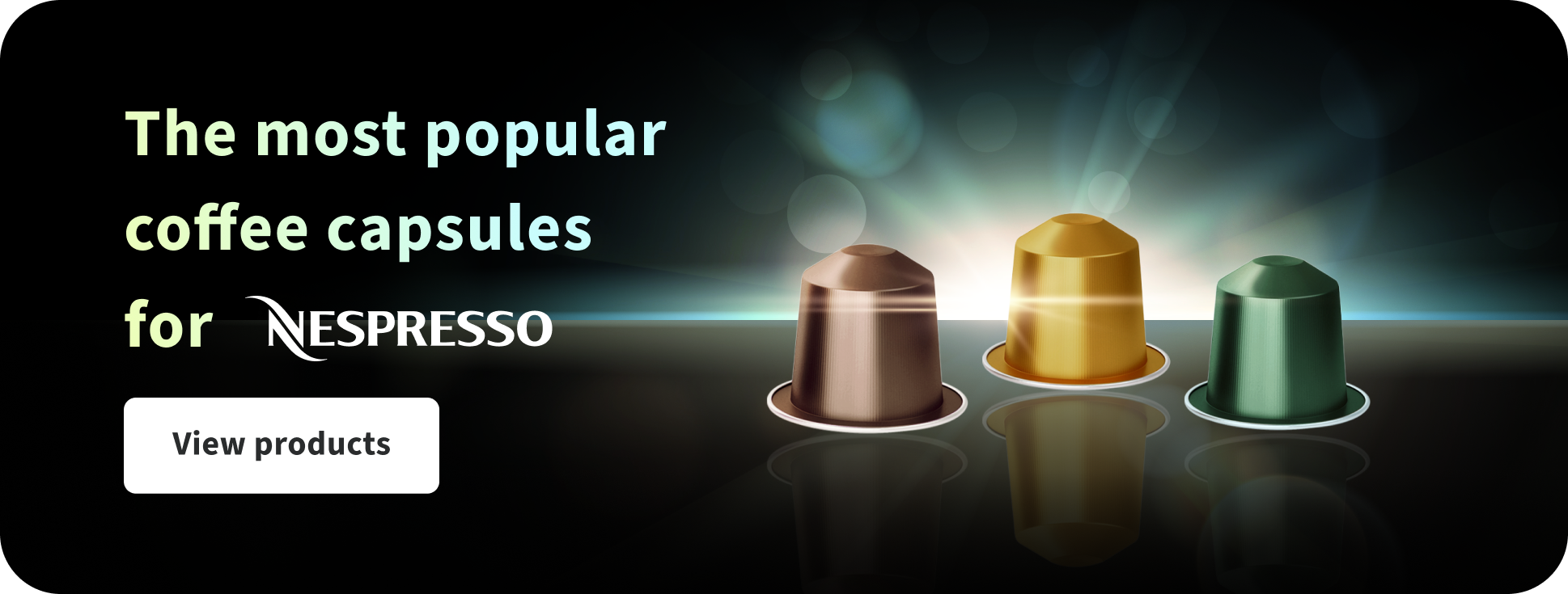 The most popular coffee capsules
for Nespresso