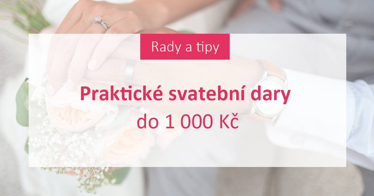 Praktické svatební dary do 1 000 Kč - Rady a tipy