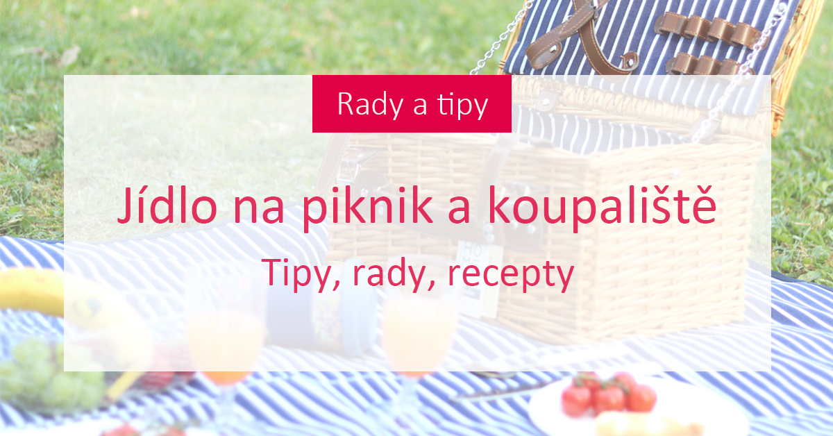 Jaké jídlo si vzít na piknik nebo koupaliště? Dáme vám tipy! 
