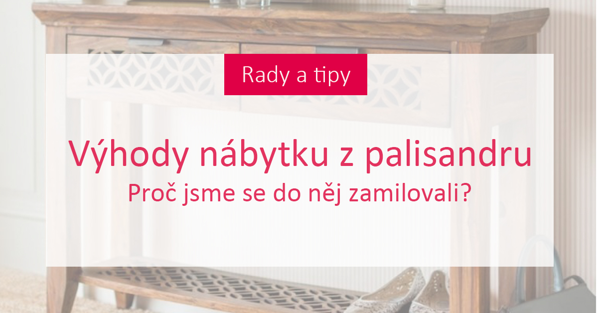 Výhody nábytku z palisandru: Proč jsme se do něj zamilovali? 
