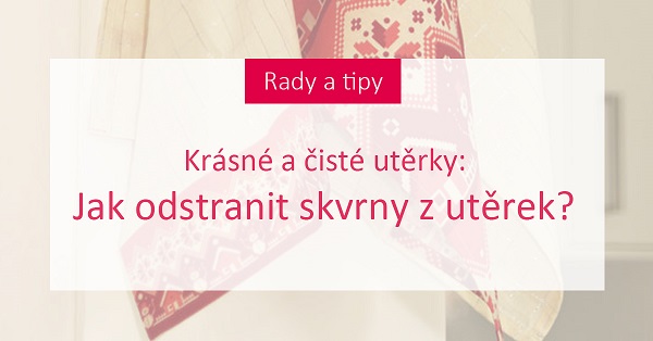 Krásné a čisté utěrky: Jak odstranit skvrny z utěrek? 