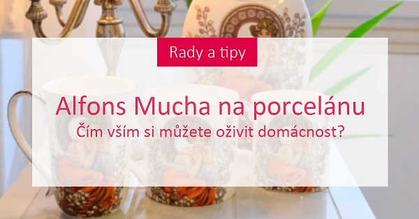 Alfons Mucha na porcelánu: Čím vším si můžete oživit domácnost?