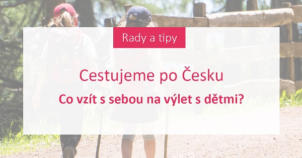 Cestujeme po Česku: Co vzít s sebou na výlet s dětmi?