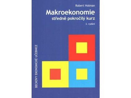 Makroekonomie. Středně pokročilý kurz. 3. vydání